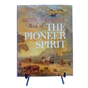 American Heritage Book of the Pioneer Spirit 1959 by Richard Ketchum Hardcover